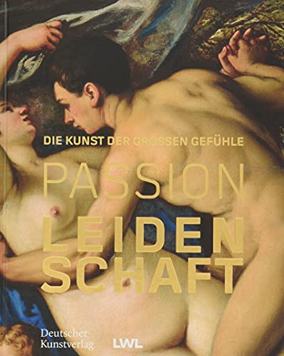 Passion Leidenschaft: Die Kunst der großen Gefühle von Deutscher Kunstverlag