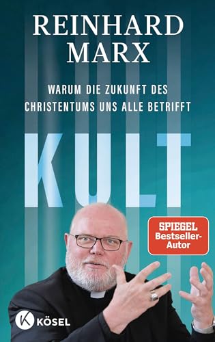 Kult. Warum die Zukunft des Christentums uns alle betrifft von Kösel-Verlag