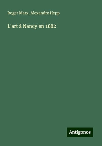 L'art à Nancy en 1882 von Antigonos Verlag