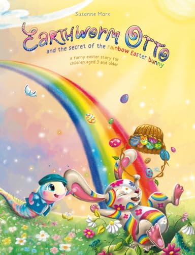 Earthworm Otto: and the secret of the rainbow Easter bunny von Susanne Marx