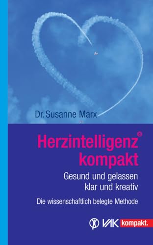 Herzintelligenz kompakt: Gesund und gelassen, klar und kreativ - die wissenschaftlich belegte Methode Herzintelligenz kompakt: Gesund und gelassen, klar und kreativ - die wissenschaftlich belegte Methode von VAK Verlags GmbH