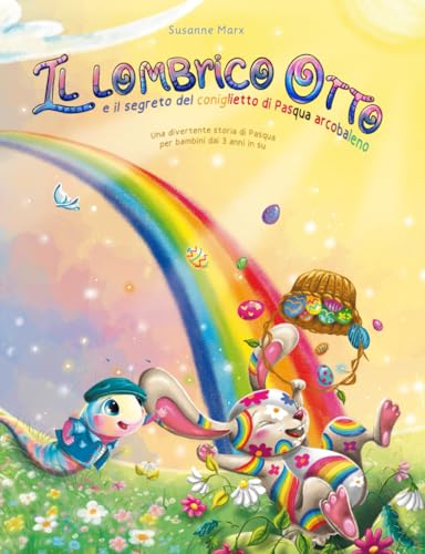 Il lombrico Otto: e il segreto del coniglietto di Pasqua arcobaleno von Susanne Marx