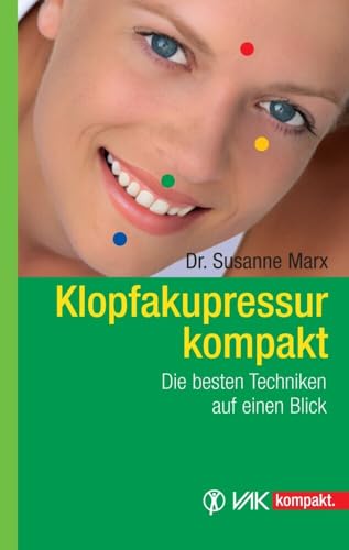 Klopfakupressur kompakt: Die besten Techniken auf einen Blick von VAK Verlags GmbH