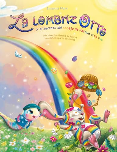 La lombriz Otto: y el secreto del conejo de Pascua arco iris von Susanne Marx