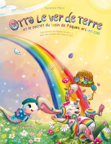 Otto le ver de terre: et la secret du lapin de Pâques arc-en-ciel von Susanne Marx