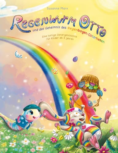 Regenwurm Otto und das Geheimnis des Regenbogen-Osterhasen: Eine lustige Ostergeschichte für Kinder ab 3 Jahren von Susanne Marx
