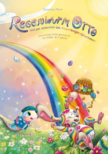 Regenwurm Otto: und das Geheimnis des Regenbogen - Osterhasen von tolino media