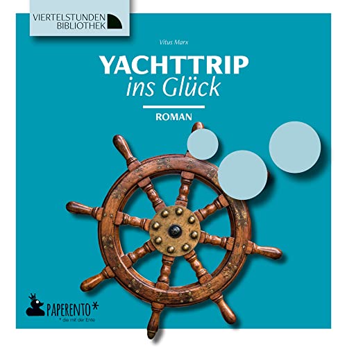Yachttrip ins Glück: Roman - Viertelstundenbibliothek (Viertelstundenbibliothek: Für Nicht-Leser. Für Kaum-Leser. Für Gern-Leser.) von Edition Wannenbuch