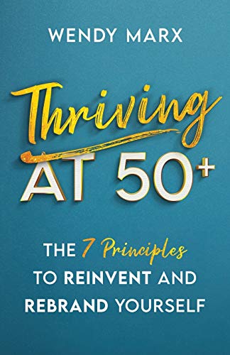 Thriving at 50+: The 7 Principles to Reinvent and Rebrand Yourself: The 7 Principles to Rebrand and Reinvent Yourself von New Degree Press