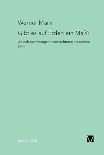Gibt es auf Erden ein Maß?: Grundbestimmung einer nichtmetaphysischen Ethik