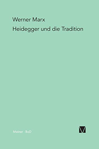 Heidegger und die Tradition: Eine problemgeschichtliche Einführung in die Grundbestimmungen des Seins Heidegger und die Tradition: Eine problemgeschichtliche Einführung in die Grundbestimmungen des Seins