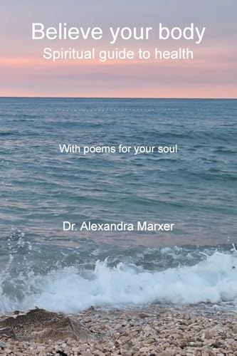 Believe your body: Spiritual guide to health With poems for your soul Believe your body: Spiritual guide to health With poems for your soul von Balboa Press UK