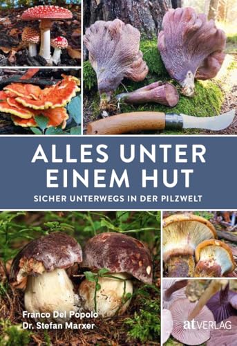 Alles unter einem Hut: Der ultimative Pilzführer – Ganzjährig Pilze sammeln, bestimmen und genießen. Sammelbestimmungen, QR-Codes zu Videos, 100+ Speisepilze, 20 Giftpilze, Aufbewahrung & Rezepte Alles unter einem Hut: Der ultimative Pilzführer – Ganzjährig Pilze sammeln, bestimmen und genießen. Sammelbestimmungen, QR-Codes zu Videos, 100+ Speisepilze, 20 Giftpilze, Aufbewahrung & Rezepte von AT Verlag