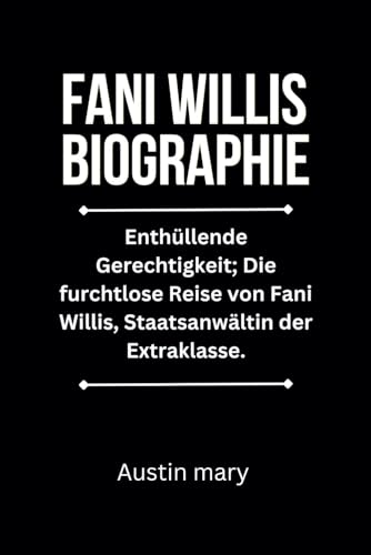 fani Willis Biografie: Enthüllende Gerechtigkeit; Die furchtlose Reise von Fani Willis, Staatsanwältin der Extraklasse. von Independently published