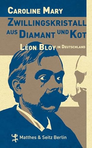 Zwillingskristall aus Diamant und Kot: Léon Bloy in Deutschland