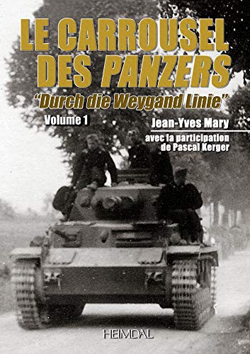 Le Carrousel Des Panzers: Durch Die Weygand-line a Travers La Ligne Weygand 5-12 Juin 1940 von Editions Heimdal