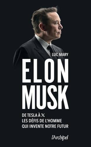 Elon Musk - De Tesla à X, les défis de l'homme qui invente notre futur von ARCHIPEL