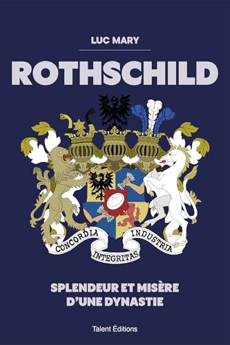 Rothschild : Splendeur et misère d'une dynastie: L'histoire fabuleuse d'une dynastie financière unique