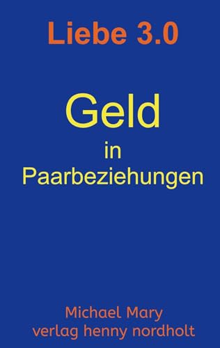 Liebe 3.0 - Geld in Paarbeziehungen (Paarberatung) von Nordholt, H