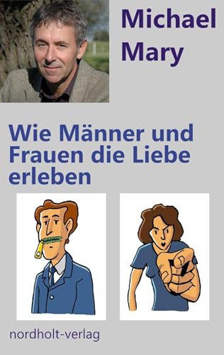 Wie Männer und Frauen die Liebe erleben: Die rollenspezifische Wahrnehmung der Liebe (Paarberatung)