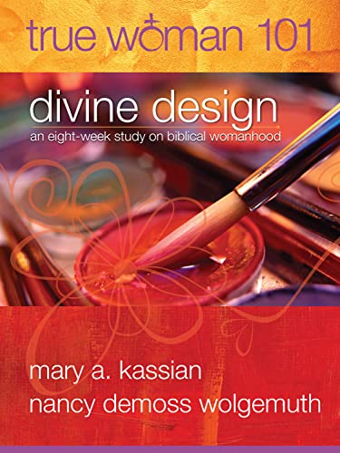 True Woman 101: Divine Design: An Eight-Week Study on Biblical Womanhood