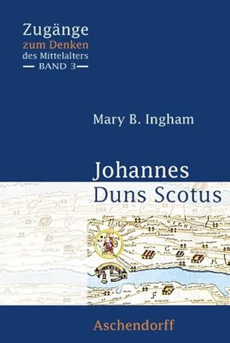 Johannes Duns Scotus (Zugänge zum Denken des Mittelalters) von Aschendorff Verlag