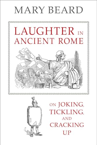Laughter in Ancient Rome: On Joking, Tickling, and Cracking Up (Sather Classical Lectures) (Sather Classical Lectures, 71, Band 71) von University of California Press