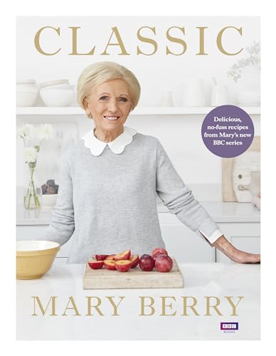 Classic: Delicious, no-fuss recipes from Mary’s new BBC series von BBC