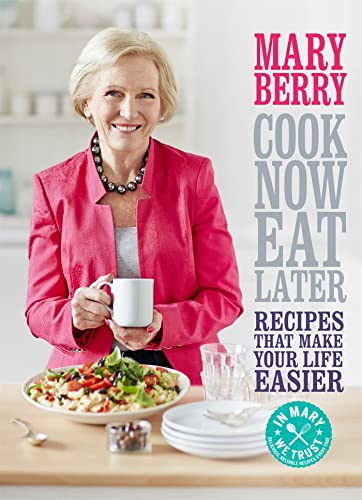 Cook Now, Eat Later: Recipes that make your life easier Cook Now, Eat Later: Recipes that make your life easier