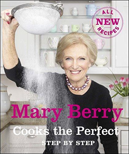 Mary Berry Cooks The Perfect: Step by step. All new recipes