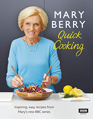 Mary Berry’s Quick Cooking: Inspiring, easy recipes from Mary's new BBC serie