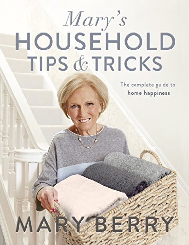 Mary's Household Tips and Tricks: Your Guide to Happiness in the Home