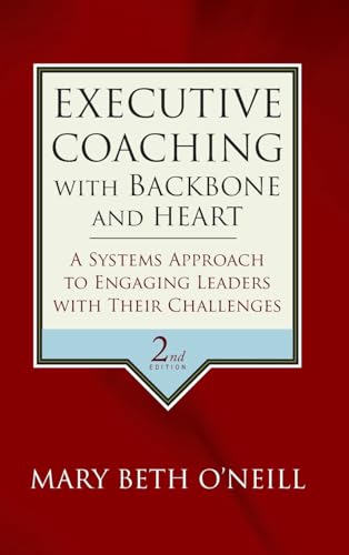 Executive Coaching With Backbone and Heart: A Systems Approach to Engaging Leaders With Their Challenges von Jossey-Bass