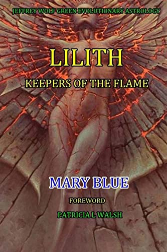 Jeffrey Wolf Green Evolutionary Astrology: Lilith: Keepers of the Flame