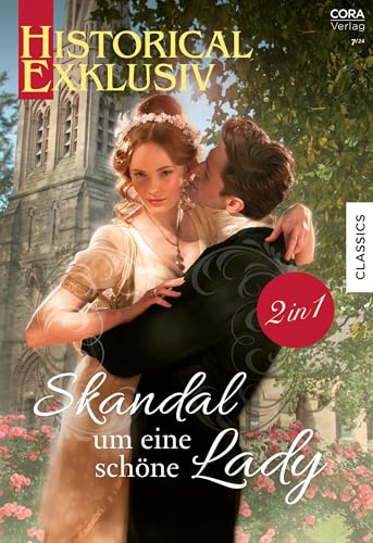 Historical Exklusiv Band 118: Skandal um eine schöne Lady Historical Exklusiv Band 118: Skandal um eine schöne Lady