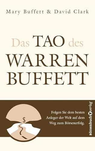 Das Tao des Warren Buffett: Folgen Sie dem besten Anleger der Welt auf dem Weg zum Börsenerfolg! Das Tao des Warren Buffett: Folgen Sie dem besten Anleger der Welt auf dem Weg zum Börsenerfolg!