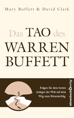 Das Tao des Warren Buffett: Folgen Sie dem besten Anleger der Welt auf dem Weg zum Börsenerfolg! Das Tao des Warren Buffett: Folgen Sie dem besten Anleger der Welt auf dem Weg zum Börsenerfolg!