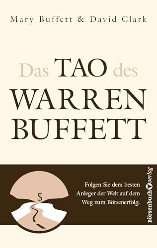 Das Tao des Warren Buffett: Folgen Sie dem besten Anleger der Welt auf dem Weg zum Börsenerfolg! Das Tao des Warren Buffett: Folgen Sie dem besten Anleger der Welt auf dem Weg zum Börsenerfolg!