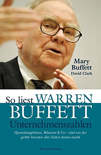 Brsenbuchverlag So liest Warren Buffett Unternehmenszahlen: Quartalsergebnisse, Bilanzen & Co - und was der größte Investor aller Zeiten daraus macht Brsenbuchverlag So liest Warren Buffett Unternehmenszahlen: Quartalsergebnisse, Bilanzen & Co - und was der größte Investor aller Zeiten daraus macht
