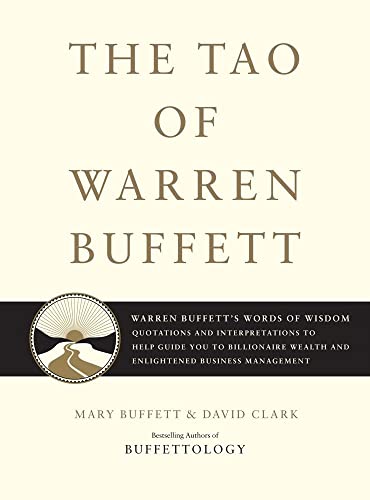 The Tao of Warren Buffett: Warren Buffett's Words of Wisdom: Quotations and Interpretations to Help Guide You to Billionaire Wealth and Enlightened Business Management (Volume 1)