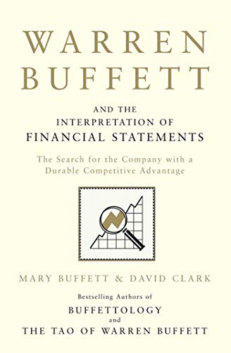 Warren Buffett and the Interpretation of Financial Statements: The Search for the Company with a Durable Competitive Advantage