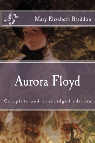 Aurora Floyd: Complete and unabridged edition (Immortal Classics) von CreateSpace Independent Publishing Platform