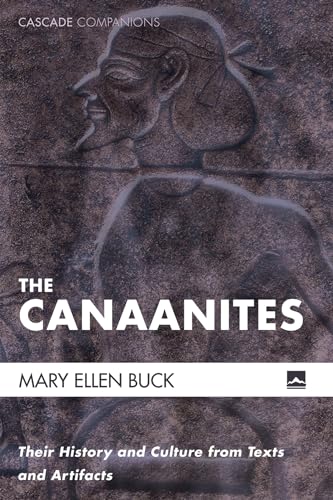 The Canaanites: Their History and Culture from Texts and Artifacts (Cascade Companions)