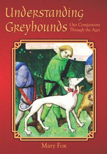 Understanding Greyhounds; Our Companions Through the Ages von CREATESPACE