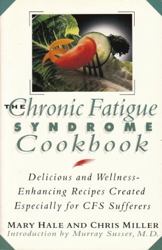 The Chronic Fatigue Syndrome Cookbook: Delicious and Wellness Enhancing Recipes Created Especially for Cfs Sufferers