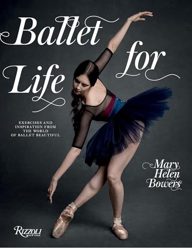 Ballet for Life: Exercises and Inspiration from the World of Ballet Beautiful von Rizzoli