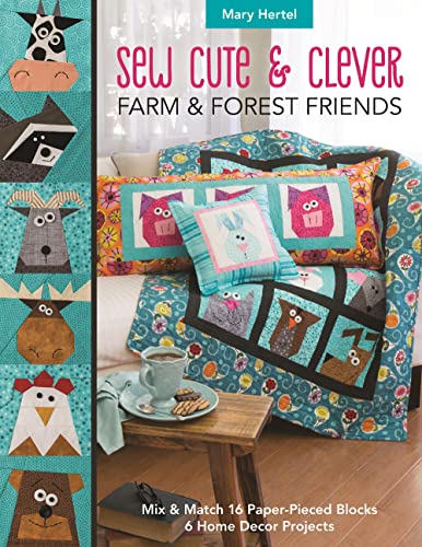 Sew Cute & Clever Farm & Forest Friends: Mix & Match 16 Paper-Pieced Blocks, 6 Home Decor Projects von C&T Publishing