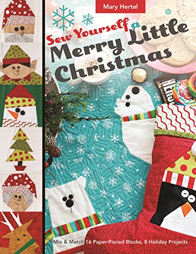 Sew Yourself a Merry Little Christmas: Mix & Match 16 Paper-Pieced Blocks, 8 Holiday Projects von C&T Publishing