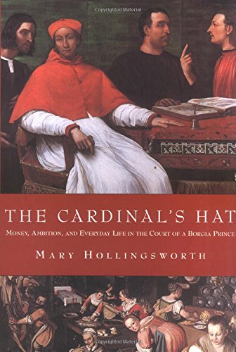 The Cardinal's Hat: Money, Ambition, and Everyday Life in the Court of a BorgiaPrince von Overlook Books