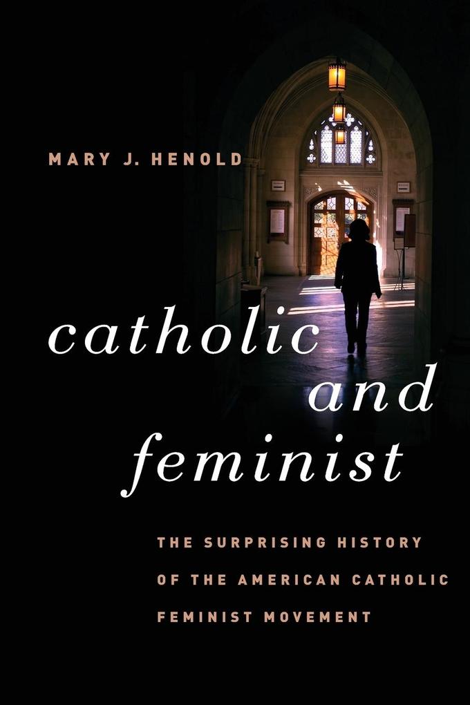 Catholic and Feminist von The University of North Carolina Press
